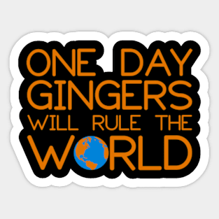 One Day Gingers Will Rule The World Sticker